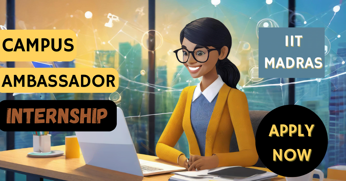 Campus Ambassador Internship at IIT Madras 2024 Apply Now