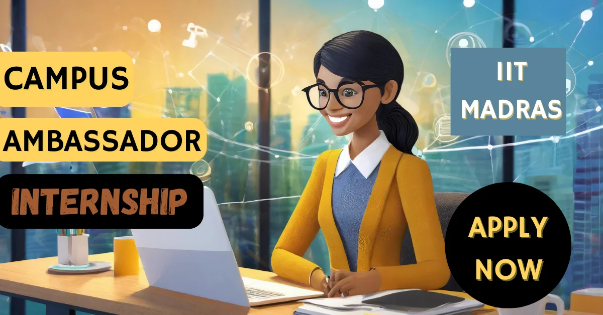 Campus Ambassador Internship at IIT Madras 2024 Apply Now