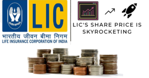 Why LIC Share Price is Skyrocketing in the Last 4 Months?